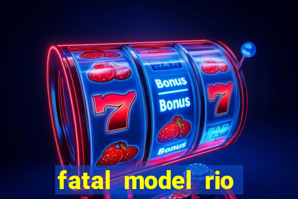 fatal model rio claro sp