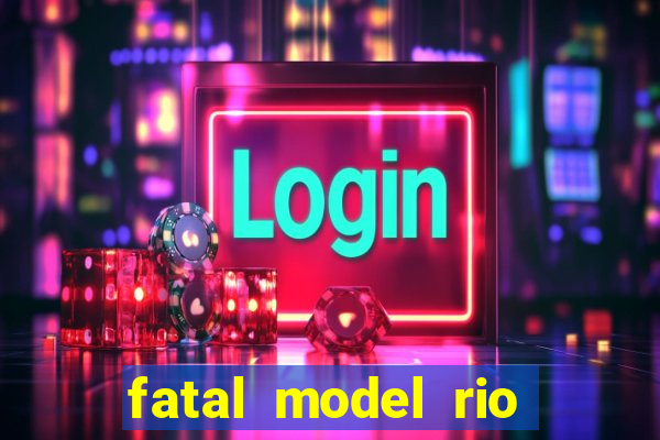 fatal model rio claro sp