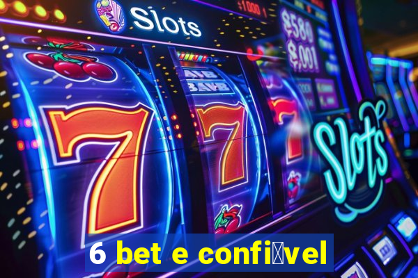 6 bet e confi谩vel