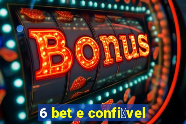 6 bet e confi谩vel