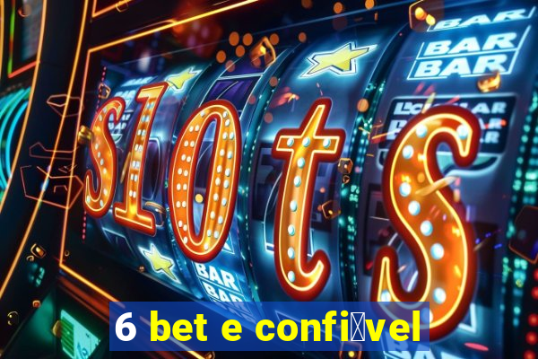 6 bet e confi谩vel