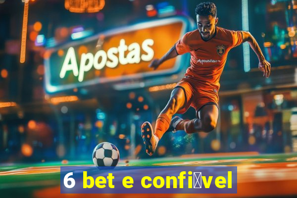 6 bet e confi谩vel