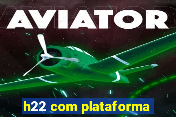 h22 com plataforma