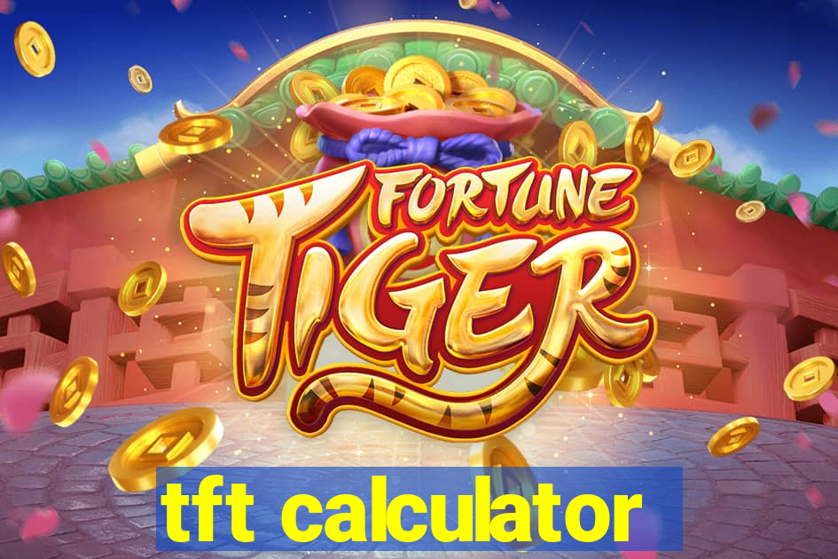 tft calculator