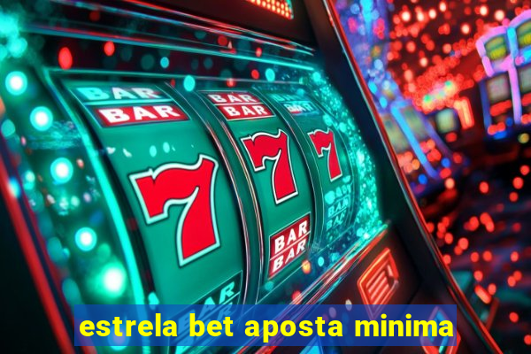 estrela bet aposta minima