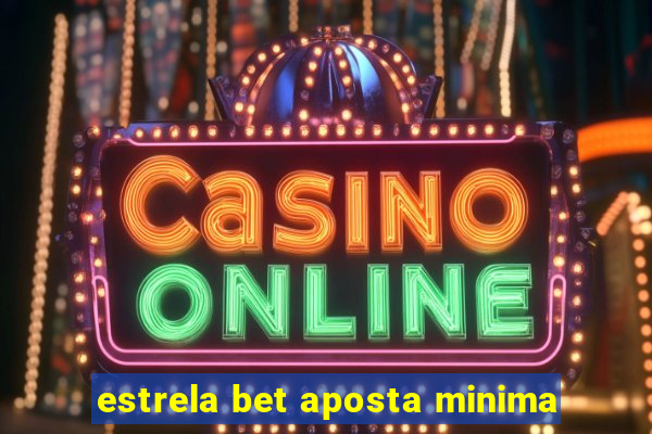 estrela bet aposta minima