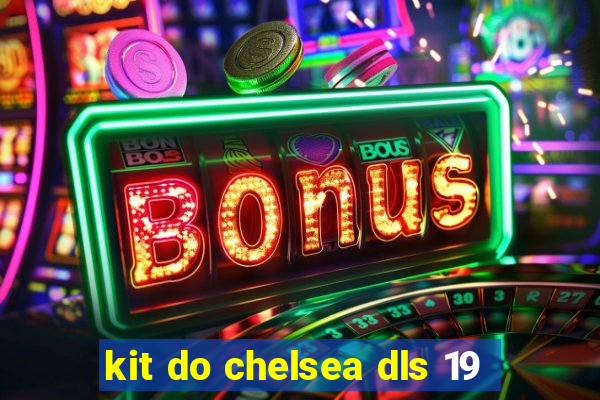 kit do chelsea dls 19