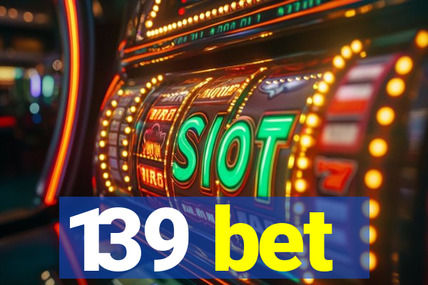 139 bet