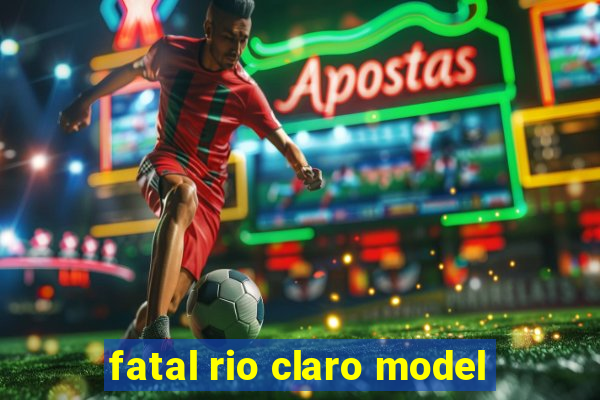 fatal rio claro model