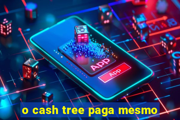 o cash tree paga mesmo