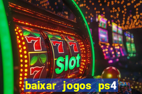 baixar jogos ps4 desbloqueado pkg