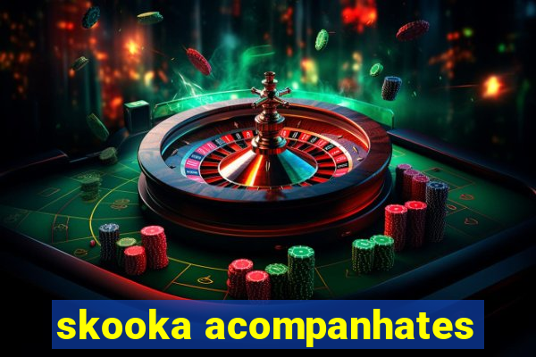 skooka acompanhates