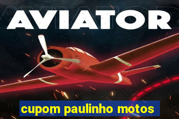 cupom paulinho motos