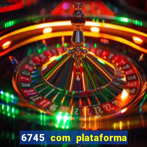 6745 com plataforma de jogos