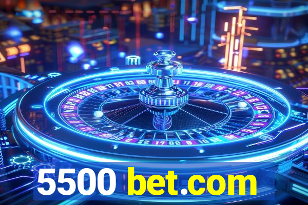 5500 bet.com