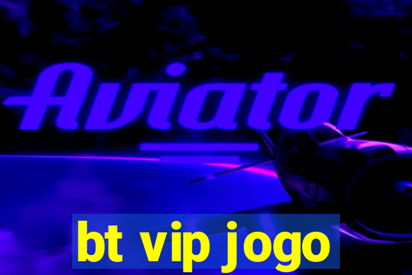 bt vip jogo