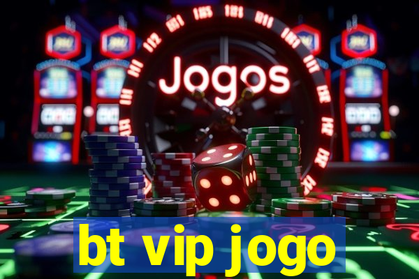 bt vip jogo