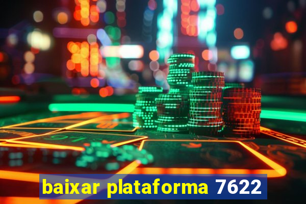 baixar plataforma 7622