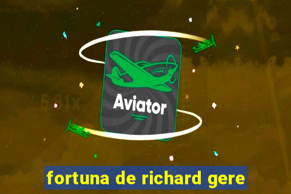 fortuna de richard gere