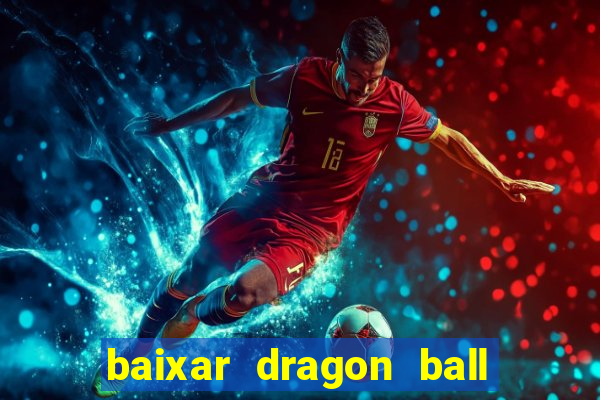 baixar dragon ball z dublado