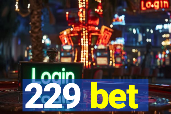 229 bet