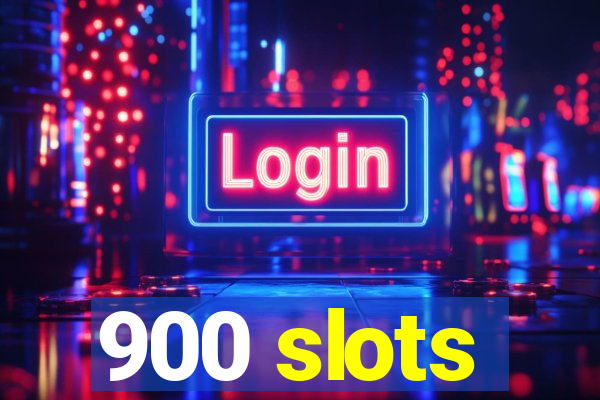 900 slots