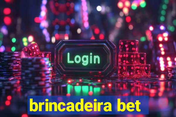 brincadeira bet