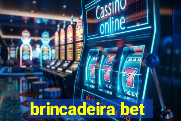 brincadeira bet