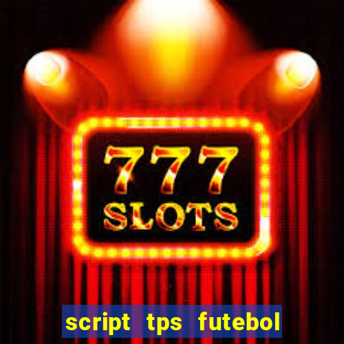 script tps futebol de rua