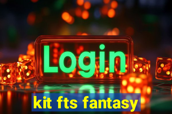 kit fts fantasy