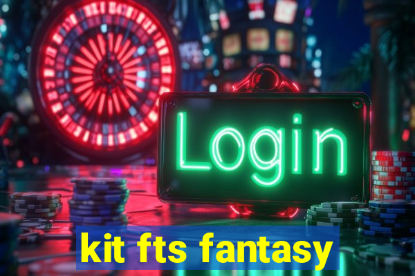 kit fts fantasy