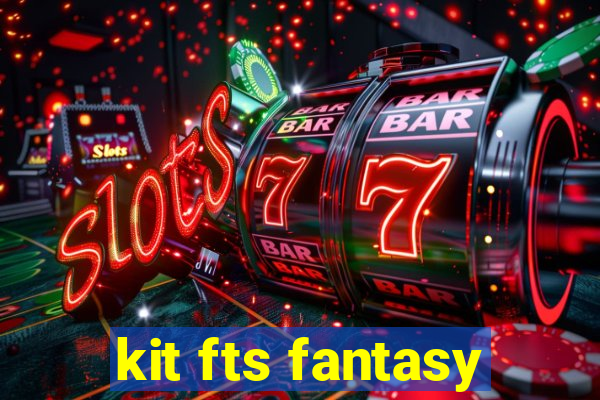 kit fts fantasy