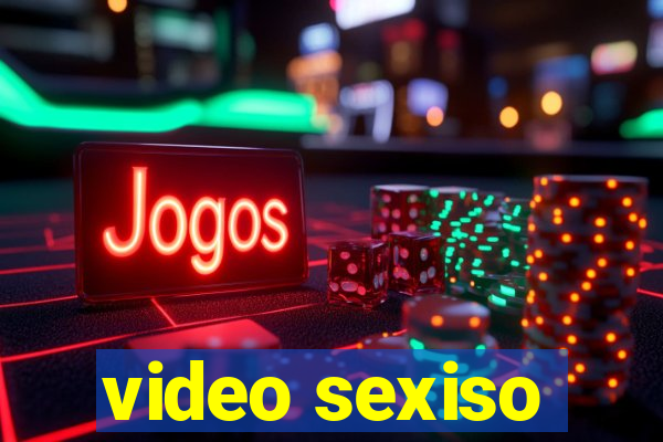 video sexiso