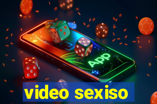 video sexiso