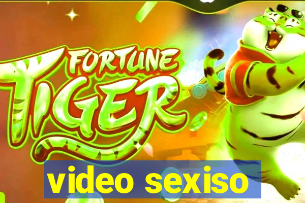 video sexiso