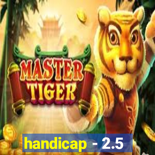 handicap - 2.5