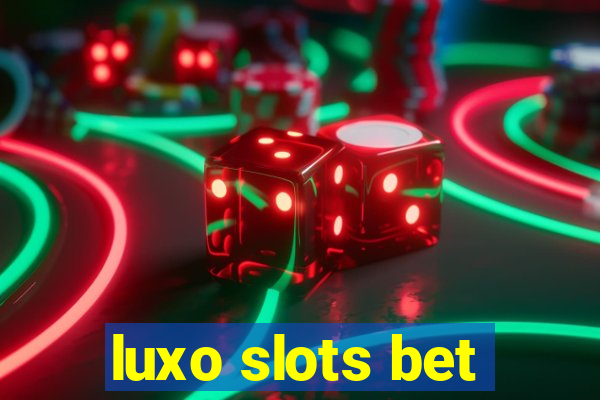 luxo slots bet