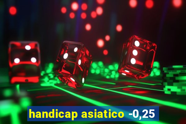 handicap asiatico -0,25