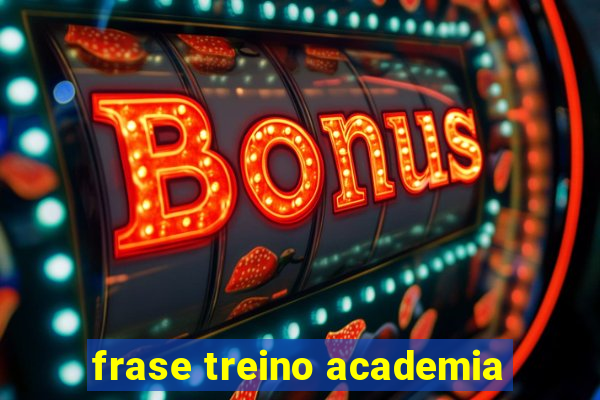 frase treino academia