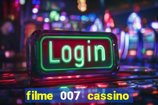 filme 007 cassino royale completo dublado youtube