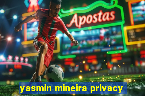 yasmin mineira privacy