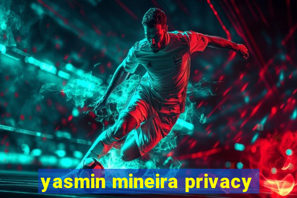 yasmin mineira privacy