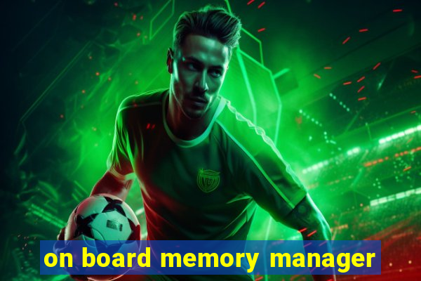 on board memory manager