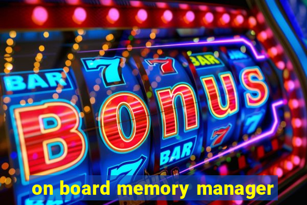 on board memory manager