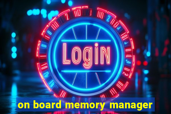 on board memory manager