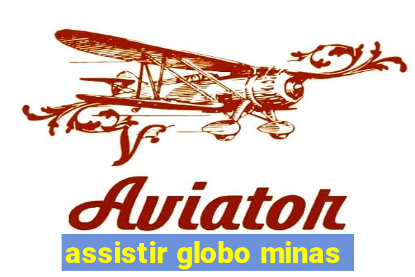 assistir globo minas