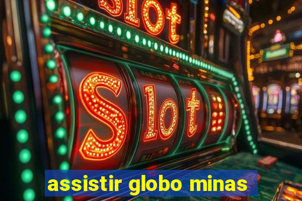 assistir globo minas