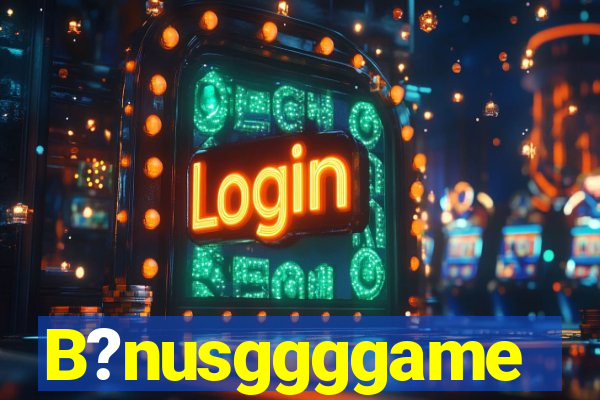 B?nusggggame