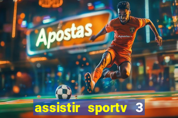 assistir sportv 3 ao vivo