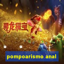 pompoarismo anal